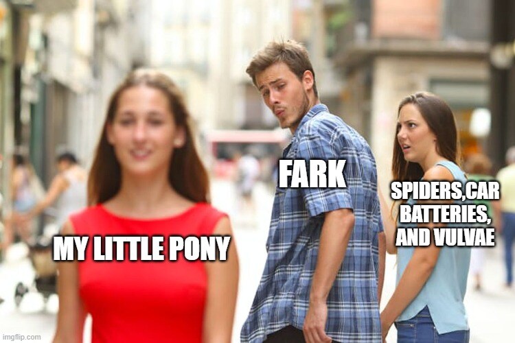distracted boyfriend Fark looks at My Little Pony instead of spiders and car batteries