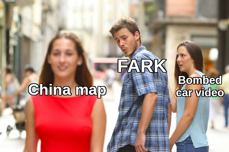 distracted boyfriend Fark looks at China map instead of bombed car video