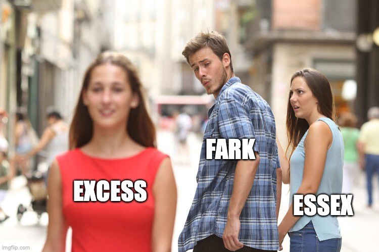 distracted boyfriend Fark looks at Excess instead of Essex