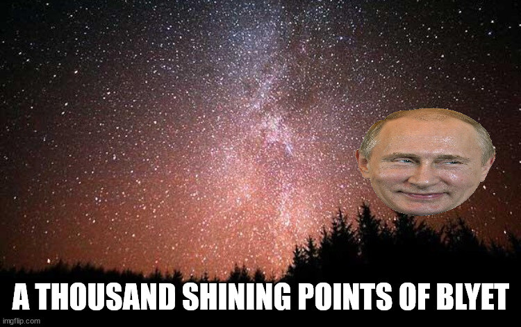 Putin's head in a forest at night, captioned 'A Thousand Points of Blyat'
