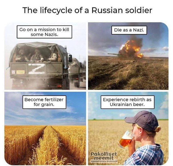 Russian life cycle: Go on a mission to kill Nazis, die as a Nazi, become fertilizer for grain, experience rebirth as Ukrainian beer.