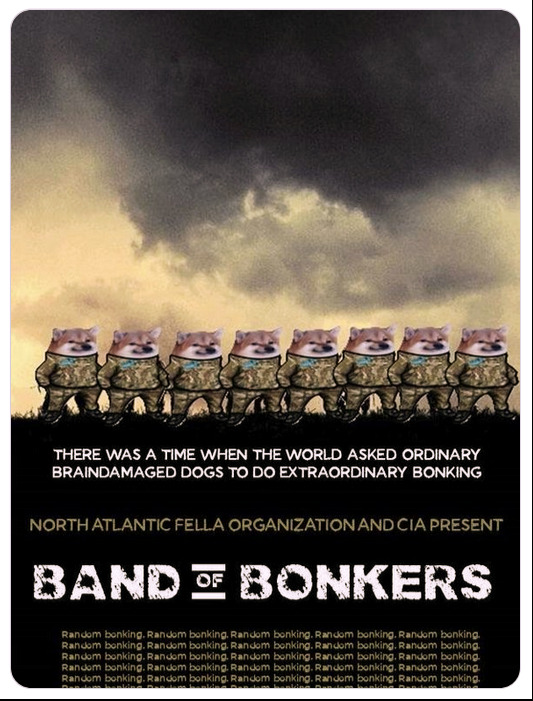 Fellas lined up, caption 'There was a time when the world asked ordinary brain-damaged dogs to do extraordinary bonking' North Atlantic Fella Organization and CIA present Band of Bonkers.