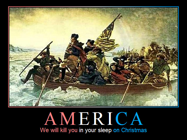 Washington crossing the Delaware, caption 'America: We will kill you in your sleep on Christmas.'