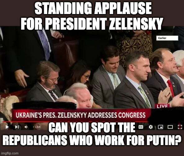 Standing applause for President Zelenskyy. Can you spot the (sitting down) Republicans who work for Putin?