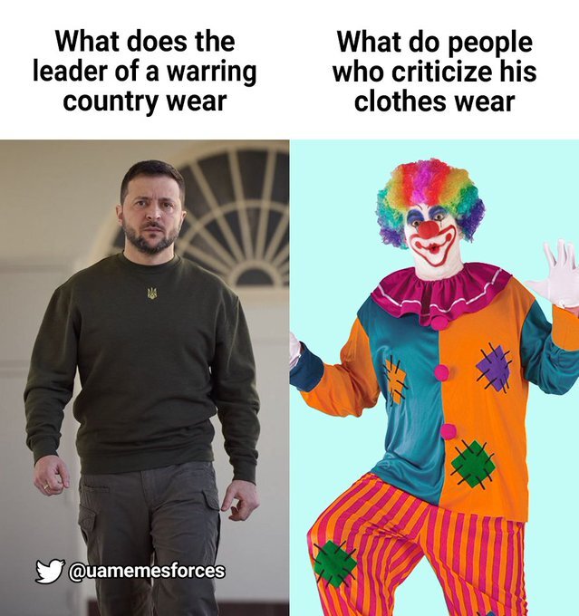 What does the leader of a warring country wear? (Zelenskyy in khakis.)  What do people who criticize his clothes wear? (Clown suit.)