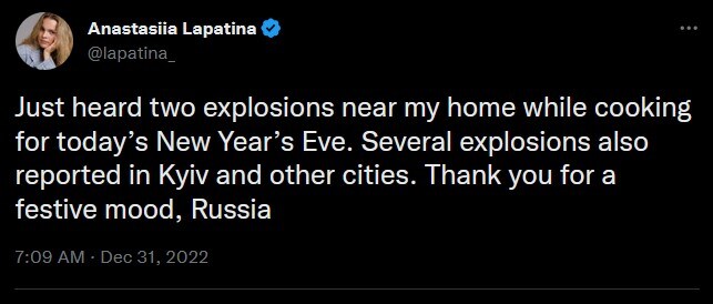 Just heard 2 explosione near my home while cooking for today's New Year's Eve. Several explosions also reported in Kyiv and other cities. Thank you for a festive mood, Russia.