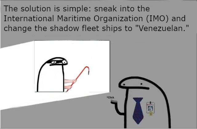 Flork of Cows character says 'The solution is simple: sneak into the International Maritime Organization and change the shadow fleet ships to 'Venezuealn.''