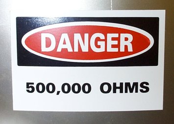 Danger, 500,000 ohms