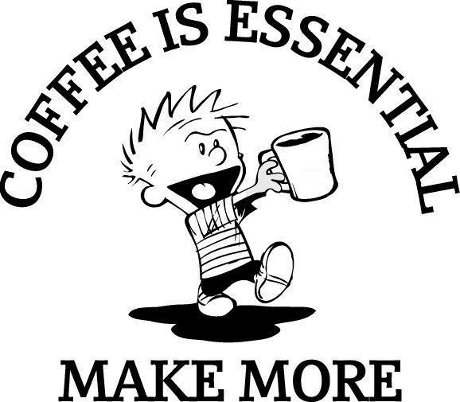 Calvin saying 'Coffee is essential, make more'