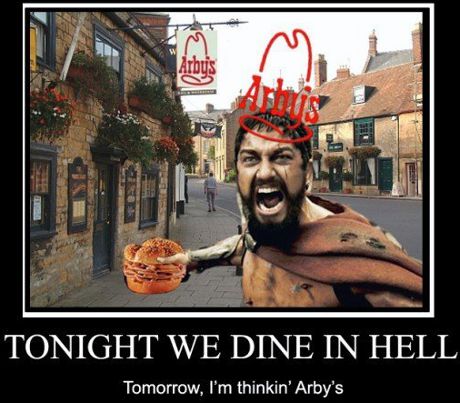 Tonight, we dine in hell!  Tomorrow, I'm thinking Arby's!