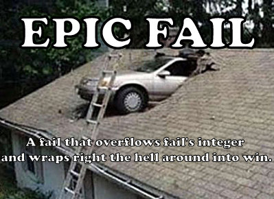 EPIC FAIL: a fail so big it wraps right the hell around into win