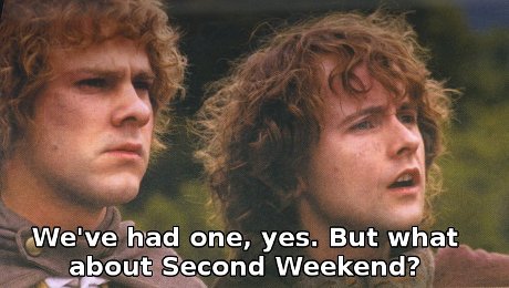 We've had one, yes. But what about Second Weekend?