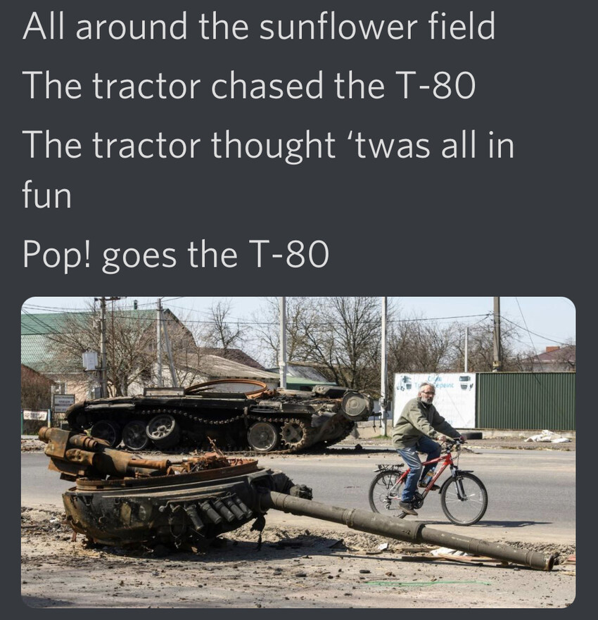 All around the sunflower field, the tractor chased the T-80. The tractor thought 'twas all in fun, Pop! goes the T-80.