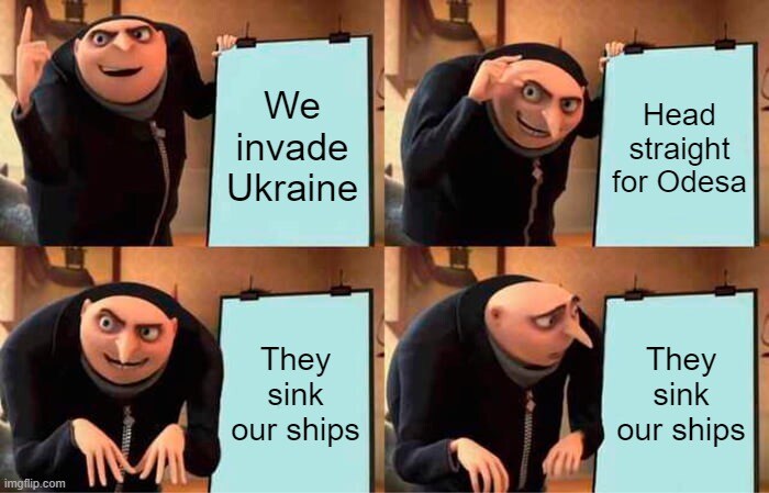 Gru's Plan: We invade Ukraine, head straight for Odessa, they sink our ships...?