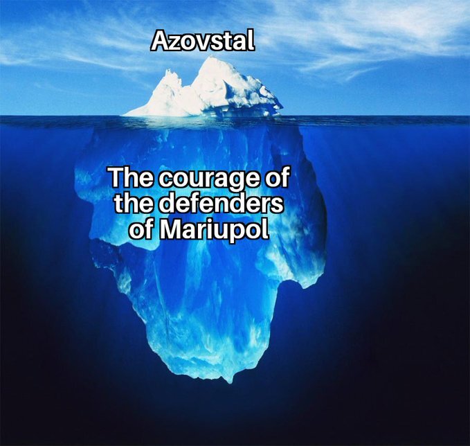 Iceberg top: Azovstal. Iceberg bottom: The courage of the defenders of Mariupol