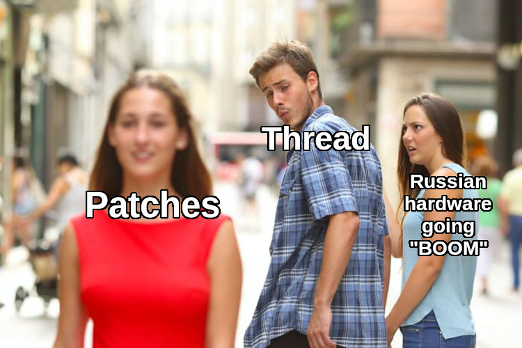 distracted boyfriend Thread looks at patches instead of Russian hardware going boom