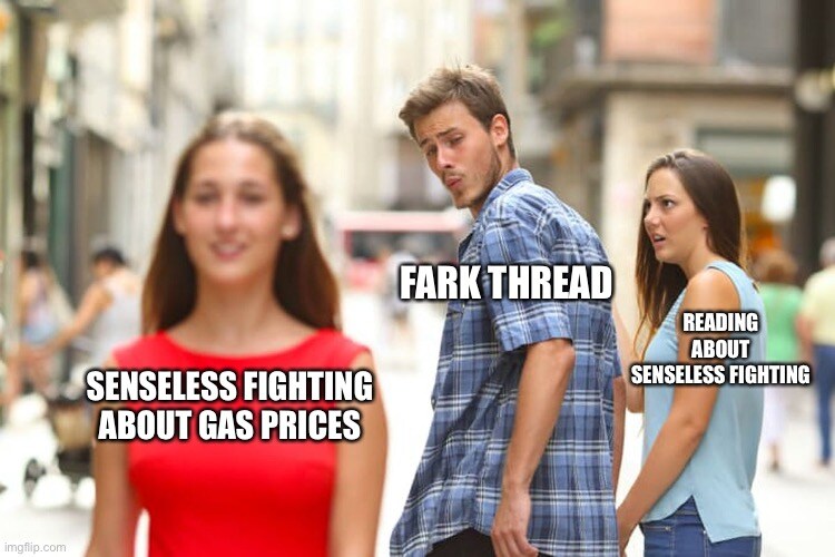distracted boyfriend Fark Thread looks at senseless fighting about gas prices instead of reading about senseless fighting