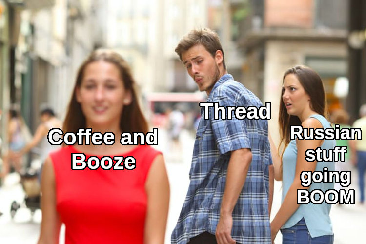 distracted boyfriend Thread looks at Coffee and Booze instead of Russian stuff going boom