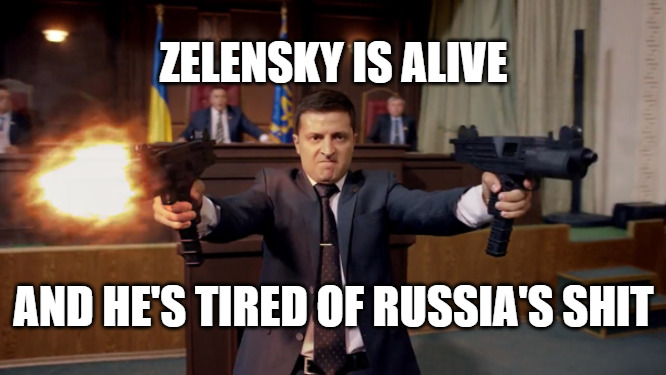 Zelensky is alive, and he's tired of Russia's shit