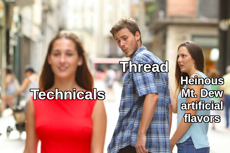 distracted boyfriend Thread looks at Technicals instead of heinous Mt. Dew artificial flavors