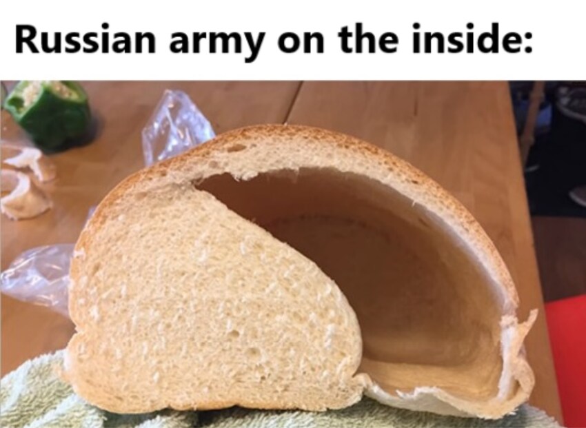 Russian army on the inside: a loaf of bread that is mostly an air pocket, not solid
