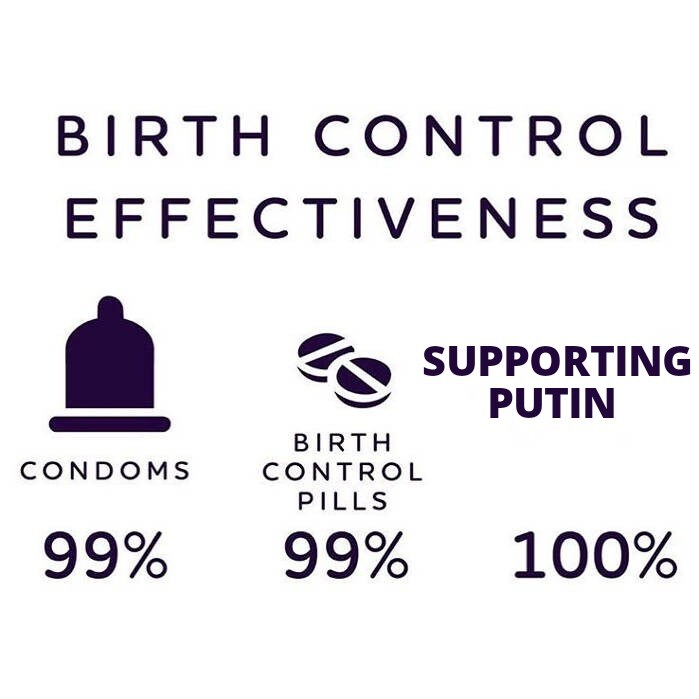 birth control effectiveness: condoms 99%, birth control pills 99%, supporting Putin 100%