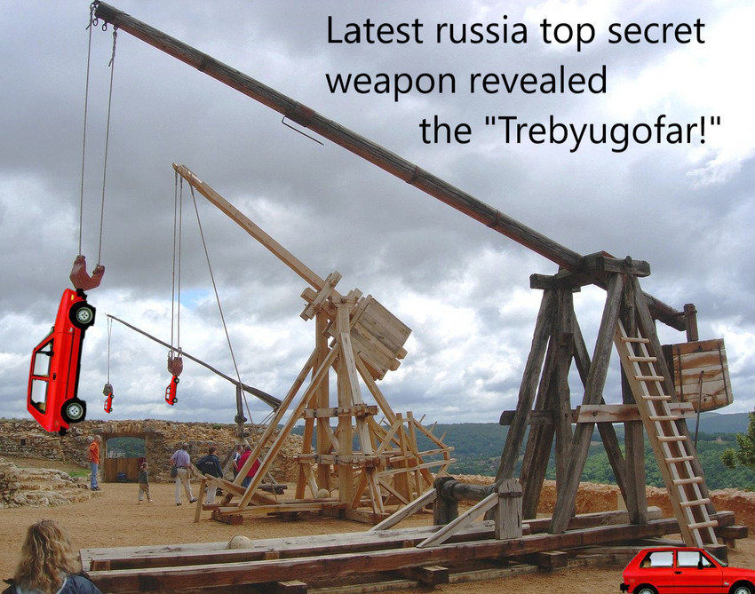 a trebuchet with a Yugo as the projectile, caption 'Latest Russia top secret weapon revealed the 'Trebyugofar!''