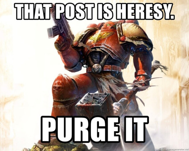 Warhammer 40K Space Marine saying 'That post is heresy, purge it!'