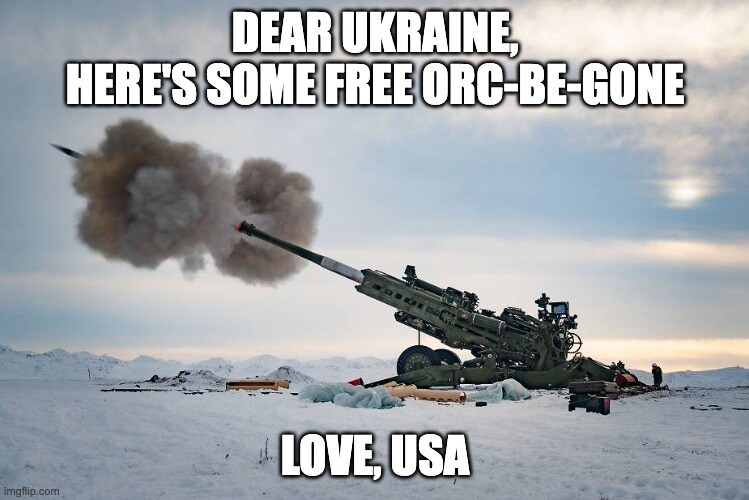 M777 firing, captioned 'Dear Ukraine, here's some free Orc-Be-Gone, love USA'