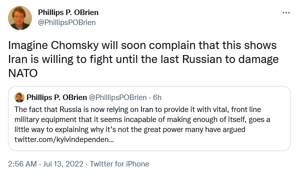 Phillips P. O'Brien: Imagine Chomsky will soon complain that this shows Iran is willing to fight until the last Russian to damage NATO.