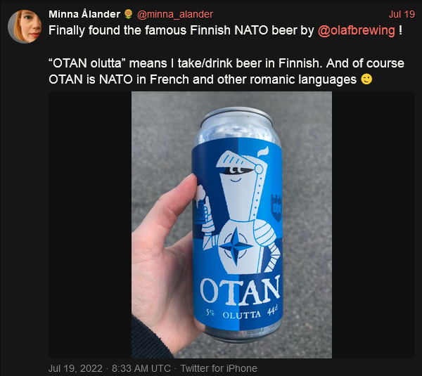 OTAN olutta means I take/drink beer in Finnish. And of course OTAN is NATO in French and other romanic languages.