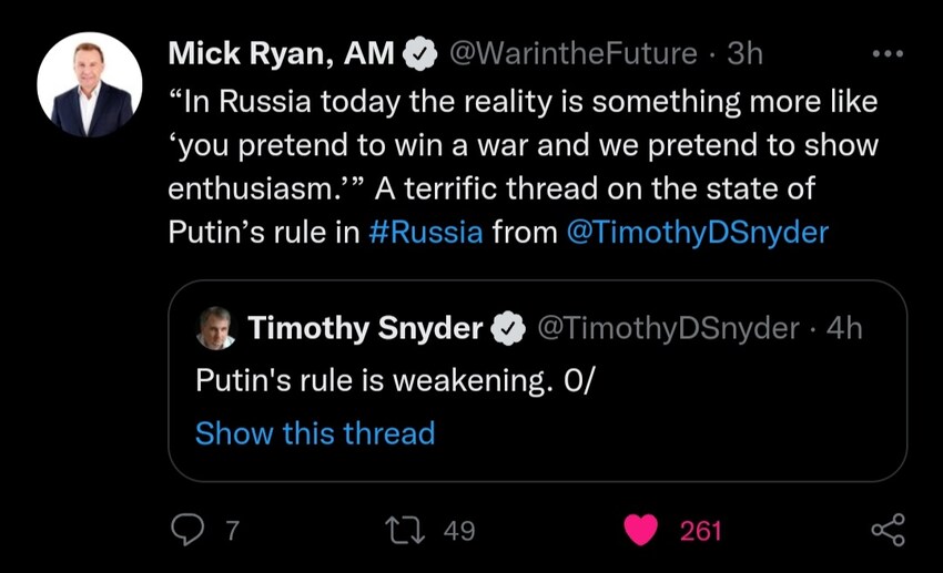 Mick Ryan: In Russia today the reality is something more like 'you pretend to win a war and we pretend to show enthusiasm.' Timothy Snyder: Putin's rule is weakening.