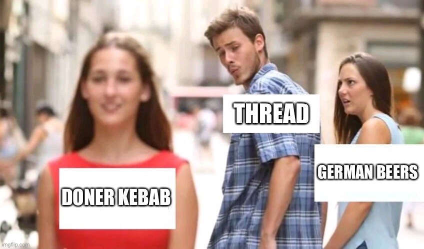 distracted boyfriend Thread looks at Doner Kebab instead of German Beer
