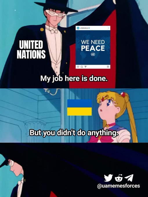 United Nations as Tuxedo Mask: We need peace! My job here is done. Sailor Moon as Ukraine: But you didn't do anything. UN: bye!