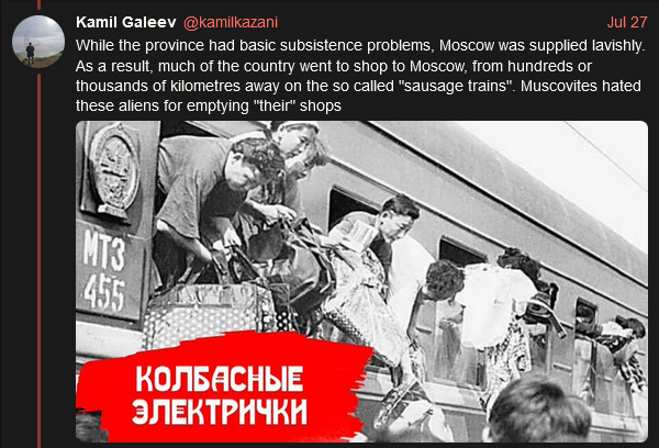 While the rural areas had basic subsistence problems, Moscow was supplied lavishly. As a result, much of the country went to shop in Moscow, from hundreds or thousands of kilometers away on the so-called 'sausage trains'. Muscovites haved these aliens for emptying 'their' shops.