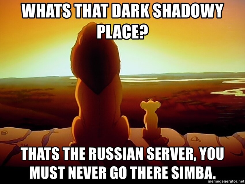 Simba: What's that dark shadowy place? Mufasa: That's the Russian server, you must never go there, Simba.