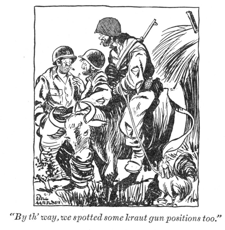 Bill Mauldin cartoon showing soldiers who have liberated a cow and chicken.  They say, 'By the way, we spotted some Kraut gun positions too.'