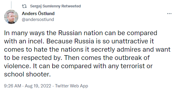 In many ways the Russian nation can be compared with an incel. Because Russia is so unattractive it comes to hate the nations it secretly admires and wants to be respected by. Then comes the outbreak of violence. It can be compared with any terrorist of school shooter.