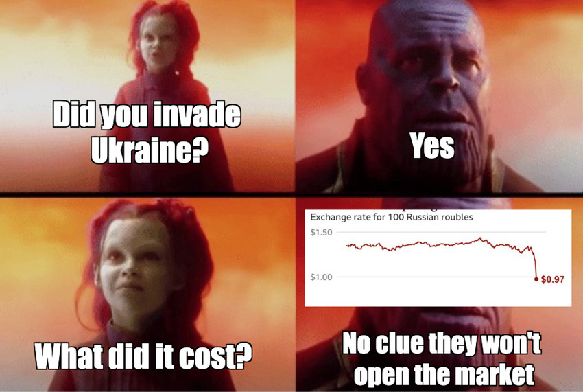 Gamora: Did you invade Ukraine? Thanos: Yes. Gamora: What did it cost? Thanos: No clue, they won't open the market. (picture of ruble exchange rate)