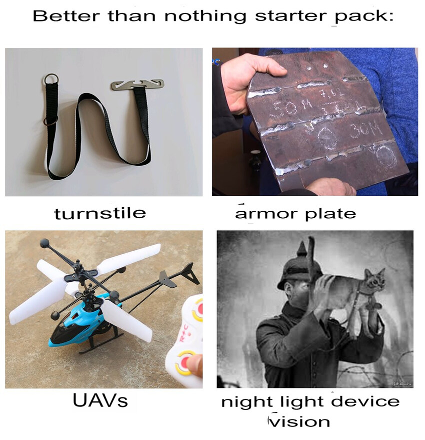Better than nothing starter pack: turnstile (bad), armor plate (horrible), UAV (toy), night light device vision (looking through cat butt)