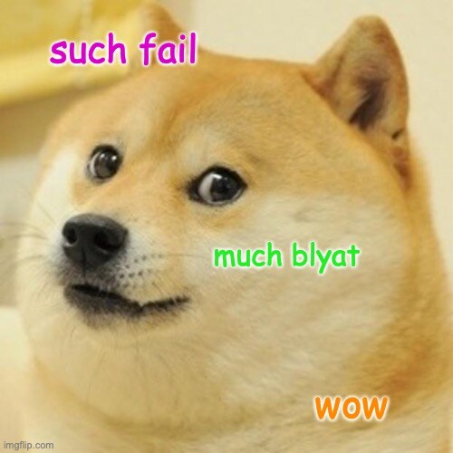 doge saying 'Such fail, much blyat, wow'