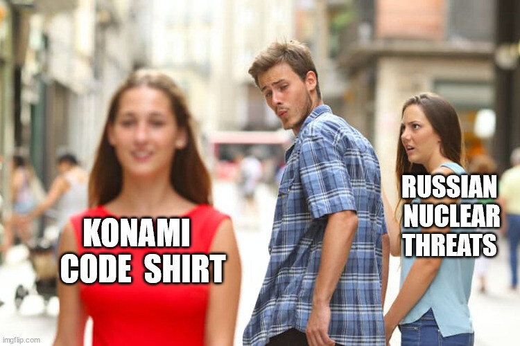 distracted boyfriend looks at Konami code shirt instead of Russian nuclear threats