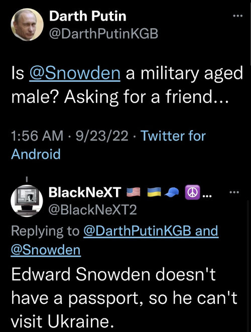 Darth Putin: Is Snowden a military aged male? BlackNeXT: Edward Snowden doesn't have a passport, so he can't visit Ukraine.