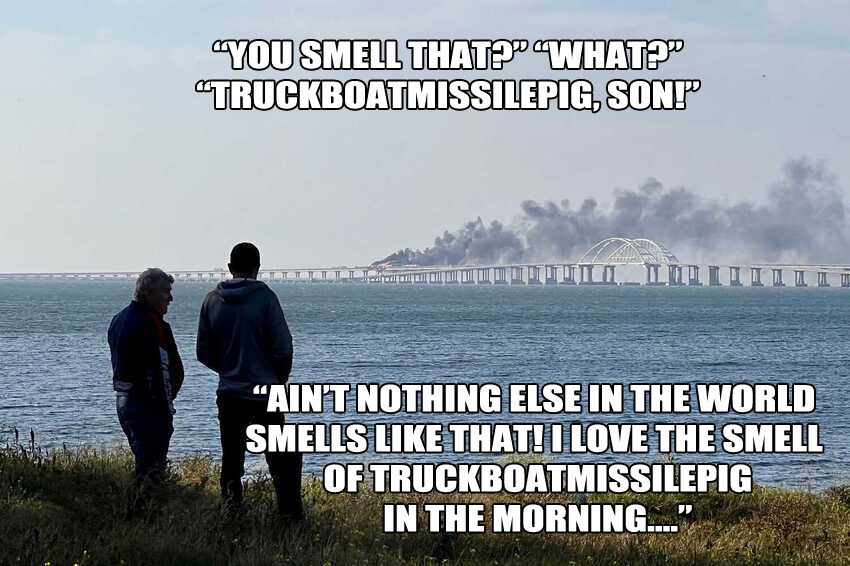 Kerch Bridge fire, captioned 'Ain't nothing else in the world smells like that! I love the small of truckboatmissilepig in the morning!