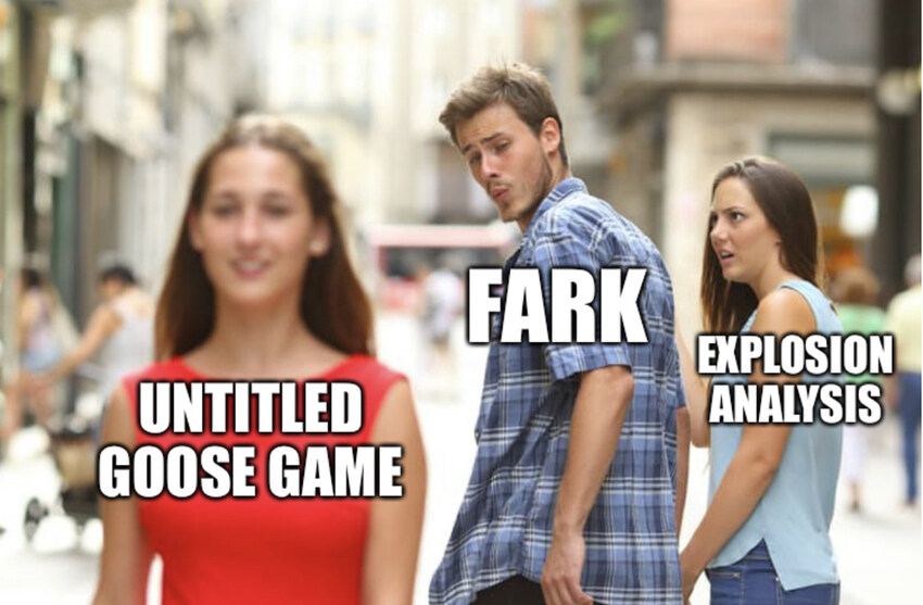 Distracted boyfriend Fark looks at Untitled Goose Game instead of explosion analysis