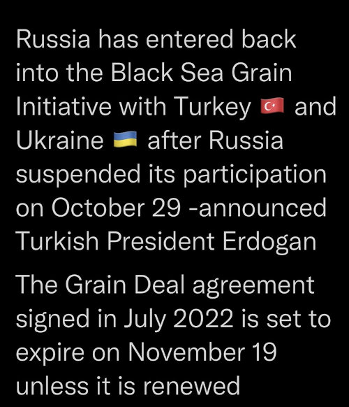 Russia has entered back into the Black Sea Grain Initiative with Turkey and Ukraine after Russia suspended its participation on October 29