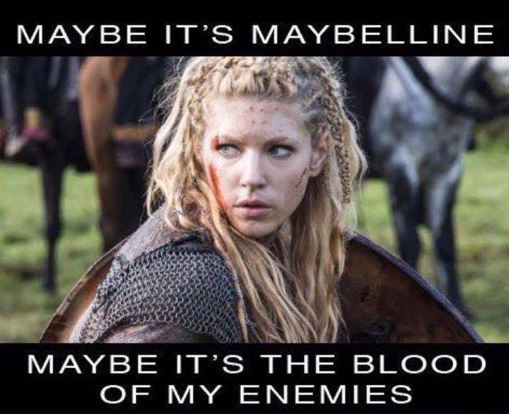 Lagertha from 'The Vikings', captioned 'Maybe she's born with it, maybe it's the blood of her enemies.'