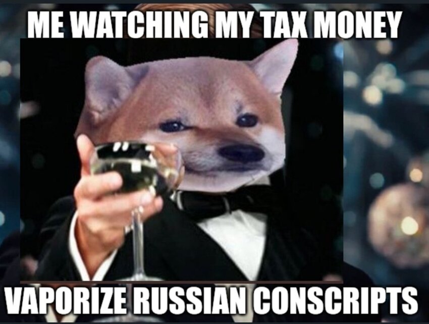 fella toasting someone with wine, saying 'Me watching my tax money vaporize Russian conscripts.'