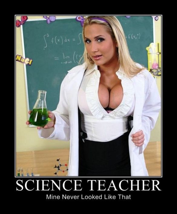 My science teacher never looked like that